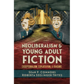 Neoliberalism and Young Adult Fiction: Exceptionalism, Exploitation, and Erasure - Hardcover