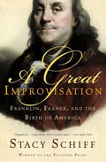 A Great Improvisation: Franklin, France, and the Birth of America - Paperback