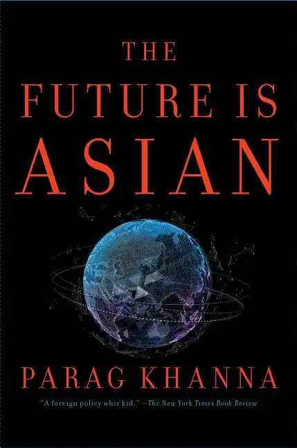 The Future Is Asian: Commerce, Conflict, and Culture in the 21st Century - Hardcover
