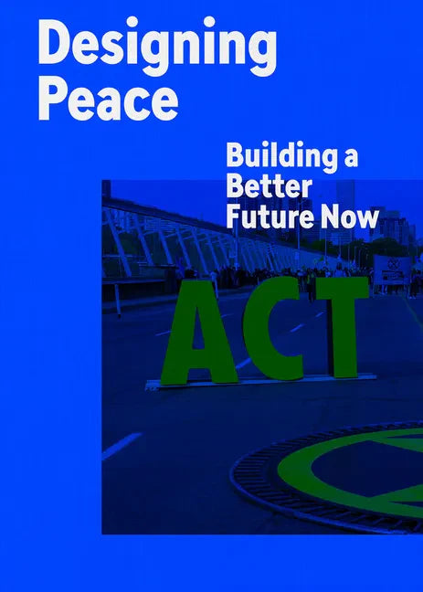 Designing Peace: Building a Better Future Now - Paperback
