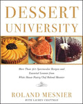 Dessert University: More Than 300 Spectacular Recipes and Essential Lessons from White House Pastry Chef Roland Mesnier - Paperback
