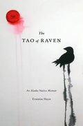 The Tao of Raven: An Alaska Native Memoir - Paperback