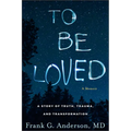 To Be Loved: A Story of Truth, Trauma, and Transformation - Hardcover