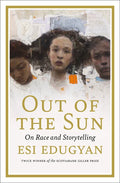 Out of the Sun: On Race and Storytelling - Hardcover