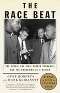 The Race Beat: The Press, the Civil Rights Struggle, and the Awakening of a Nation (Pulitzer Prize Winner) - Paperback