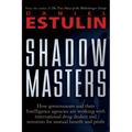 Shadow Masters: How Governments and Their Intelligence Agencies Are Working with Drug Dealers and Terrorists for Mutual Benefit and Profit - Paperback