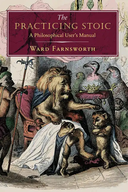 The Practicing Stoic: A Philosophical User's Manual - Hardcover