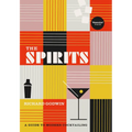 The Spirits: A Guide to Modern Cocktailing - Hardcover