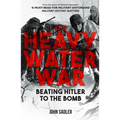 The Heavy Water War: Beating Hitler to the Bomb - Hardcover