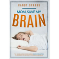 Mom, Save My Brain: The Hidden Airway Crisis Causing Brain Dysfunction in Hundreds of Millions of Children Worldwide - Hardcover