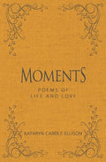 Moments: Poems of Life and Love - Hardcover