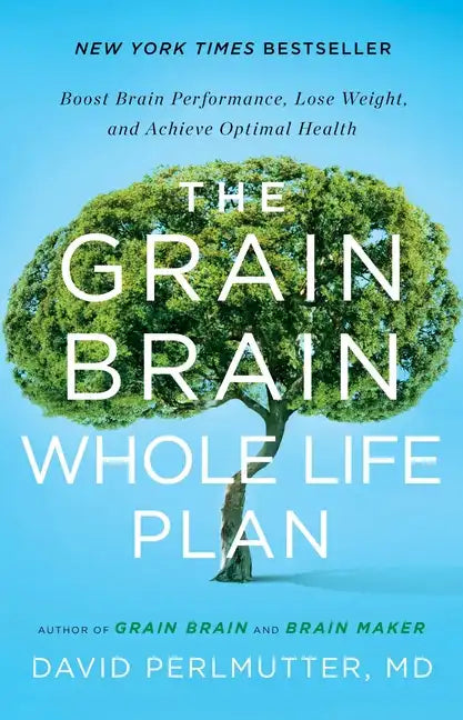 The Grain Brain Whole Life Plan: Boost Brain Performance, Lose Weight, and Achieve Optimal Health - Hardcover