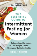 The Essential Guide to Intermittent Fasting for Women: Balance Your Hormones to Lose Weight, Lower Stress, and Optimize Health - Hardcover