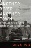 Another River, Another Town: A Teenage Tank Gunner Comes of Age in Combat--1945 - Paperback