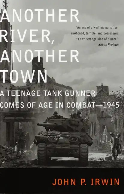 Another River, Another Town: A Teenage Tank Gunner Comes of Age in Combat--1945 - Paperback