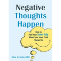 Negative Thoughts Happen: How to Find Your Inner Ally When Your Inner Critic Shows Up - Paperback