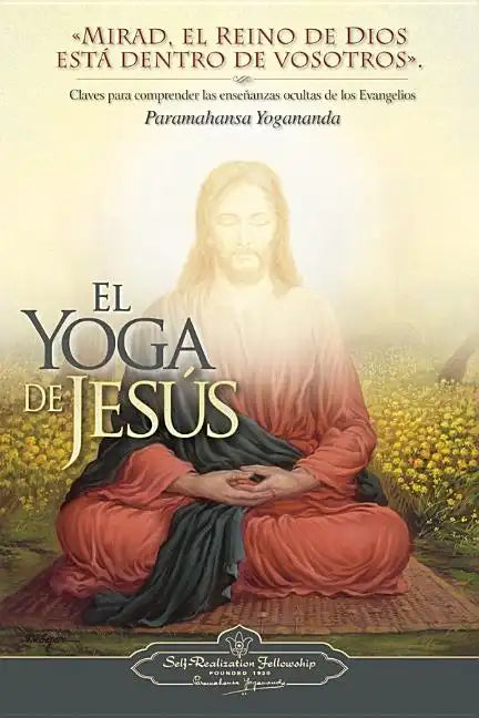 El Yoga de Jesus: Claves Para Comprender Las Enseanzas Ocultas de Los Evangelios - Paperback