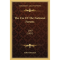 The Use Of The National Forests: 1907 (1907) - Paperback