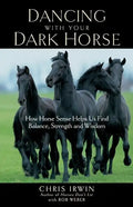 Dancing with Your Dark Horse: How Horse Sense Helps Us Find Balance, Strength, and Wisdom - Paperback