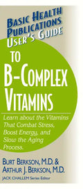 User's Guide to the B-Complex Vitamins: Learn about the Vitamins That Combat Stress, Boost Energy, and Slow the Aging Process. - Paperback