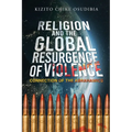 Religion And The Global Resurgence of Violence: Connection of the Abrahamics - Paperback