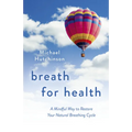 Breath for Health: A Mindful Way to Restore Your Natural Breathing Cycle - Paperback
