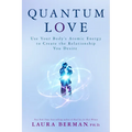 Quantum Love: Use Your Body's Atomic Energy to Create the Relationship You Desire - Paperback