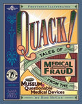 Quack!: Tales of Medical Fraud from the Museum of Questionable Medical Devices - Paperback