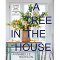 A Tree in the House: Flowers for Your Home, Special Occasions and Every Day - Hardcover