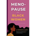 Menopause for Black Women: A Woman's Guide to Love Yourself, Lose Weight & Remedy Your Symptoms Naturally in Perimenopause, Menopause and Postmenopaus - Paperback