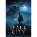 Spark City: Book One of the Spark City Cycle - Hardcover