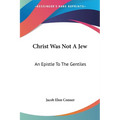 Christ Was Not A Jew: An Epistle To The Gentiles - Paperback