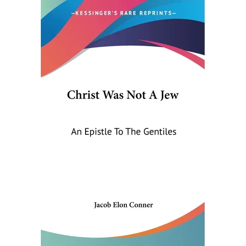 Christ Was Not A Jew: An Epistle To The Gentiles - Paperback