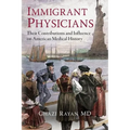 Immigrant Physicians: Their Contributions and Influence on American Medical History - Paperback
