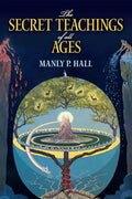 The Secret Teachings of All Ages: An Encyclopedic Outline of Masonic, Hermetic, Qabbalistic and Rosicrucian Symbolical Philosophy - Paperback