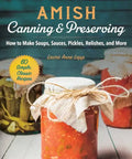 Amish Canning & Preserving: How to Make Soups, Sauces, Pickles, Relishes, and More - Paperback
