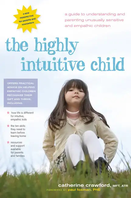 The Highly Intuitive Child: A Guide to Understanding and Parenting Unusually Sensitive and Empathic Children - Paperback