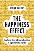 Happiness Effect: How Social Media Is Driving a Generation to Appear Perfect at Any Cost - Paperback