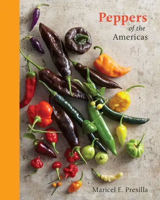 Peppers of the Americas: The Remarkable Capsicums That Forever Changed Flavor [A Cookbook] - Hardcover