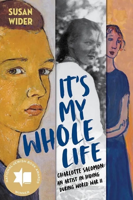 It's My Whole Life: Charlotte Salomon: An Artist in Hiding During World War II - Hardcover