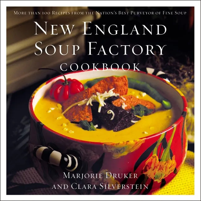 New England Soup Factory Cookbook: More Than 100 Recipes from the Nation's Best Purveyor of Fine Soup - Paperback