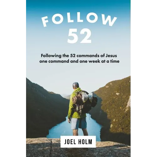Follow 52: One Year Committed to Following the 52 Commands of Christ, One Week at a Time - Paperback