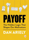 Payoff: The Hidden Logic That Shapes Our Motivations - Hardcover