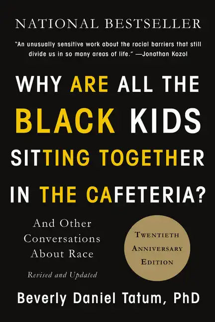 Why Are All the Black Kids Sitting Together in the Cafeteria?: And Other Conversations about Race - Paperback