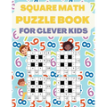 Square Math Puzzle Book for Clever Kids: More then 580 Square Puzzles - Paperback