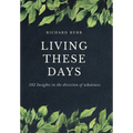 Living These Days: 102 Insights in the direction of wholeness - Hardcover