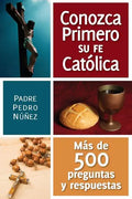 Conozca Primero Su Fe Catolica: Mas de 500 Preguntas Y Respuestas - Paperback