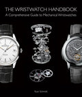 The Wristwatch Handbook: A Comprehensive Guide to Mechanical Wristwatches - Hardcover