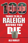 100 Things to Do in Raleigh Before You Die - Paperback
