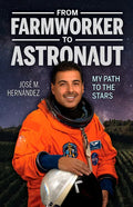 From Farmworker to Astronaut/de Campesino a Astronauta: My Path to the Stars/Mi Viaje a Las Estrellas - Paperback